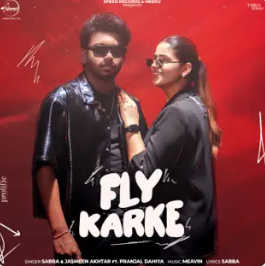 Fly Karke (Sabba Ft.Pranjal Dahiya) 2024