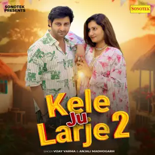 Kele Ju Larje 2  [Vijay Varma] 2024